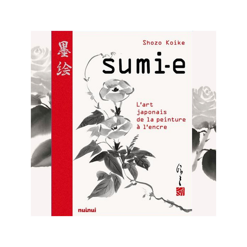 SUMI-E L'art Japonais de la peinture à l'encre Shozo Koike Nuinui SUMI-E L'art Japonais de la peinture à l'encre Shozo Koike Nuinui