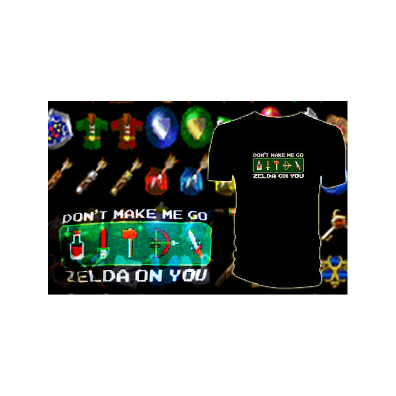 THE LEGEND OF ZELDA T-Shirt Don't make me go Zelda on you"" THE LEGEND OF ZELDA T-Shirt Don't make me go Zelda on you""