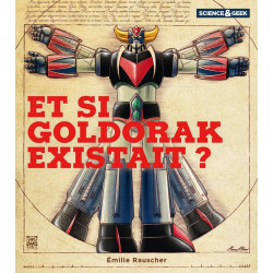 Science et geek : Et si Goldorak Existait ? Ynnis Editions