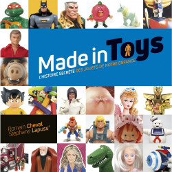 MADE IN TOYS L'histoire Secrète des Jouets de notre enfance