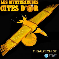 LES MYSTERIEUSES CITES D'OR Le Grand Condor Metaltech HL PRO