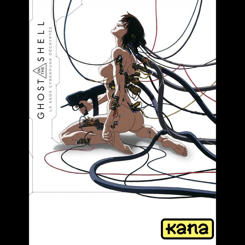 GHOST IN THE SHELL La Saga Cyberpunk Décryptée Kana GHOST IN THE SHELL La Saga Cyberpunk Décryptée Kana