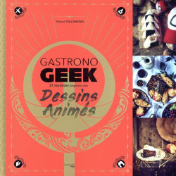 GASTRONOGEEK : 37 Recettes inspirées des Dessins Animés Thibaud Villanova Hachette