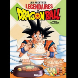 LES RECETTES LEGENDAIRES DE DRAGON BALL Thibaud Villanova Glénat