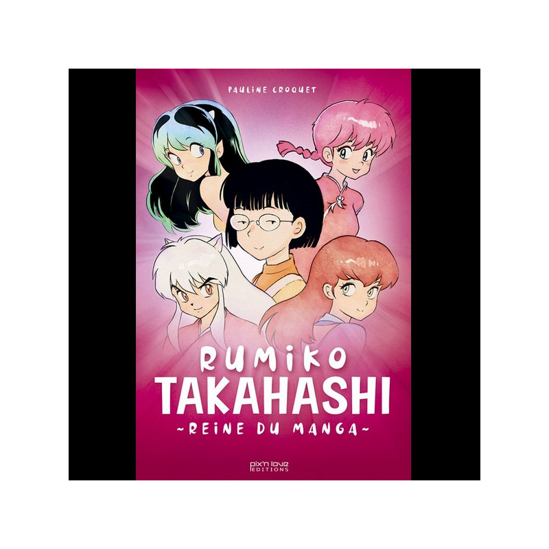RUMIKO TAKAHASHI Reine du Manga Pix'n Love Editions